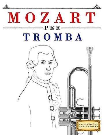 Mozart per Tromba: 10 Pezzi Facili per Tromba Libro per Principianti